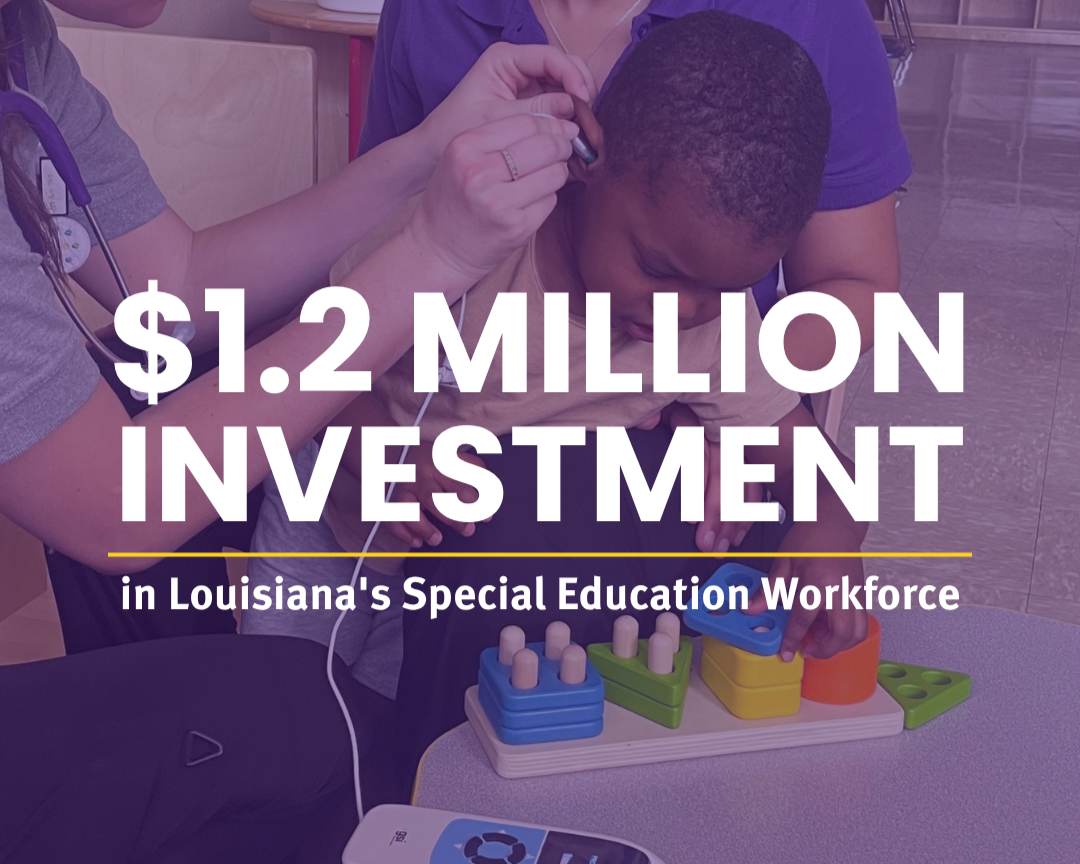 Two LSUHSC students do hearing test on toddler as he plays with a puzzle in the classroom. Text reads: $1.2 MILLION Investment in Louisiana's Special Education Workforce.