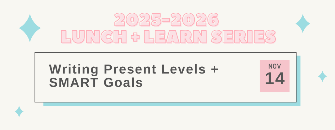 Writing Present Levels + SMART Goals November 14 2025-2026 Lunch + Learn Series